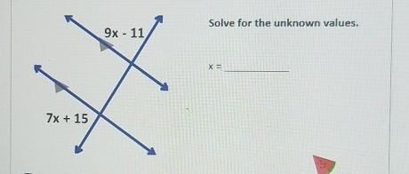 Solve for the unknown values.
_ x=