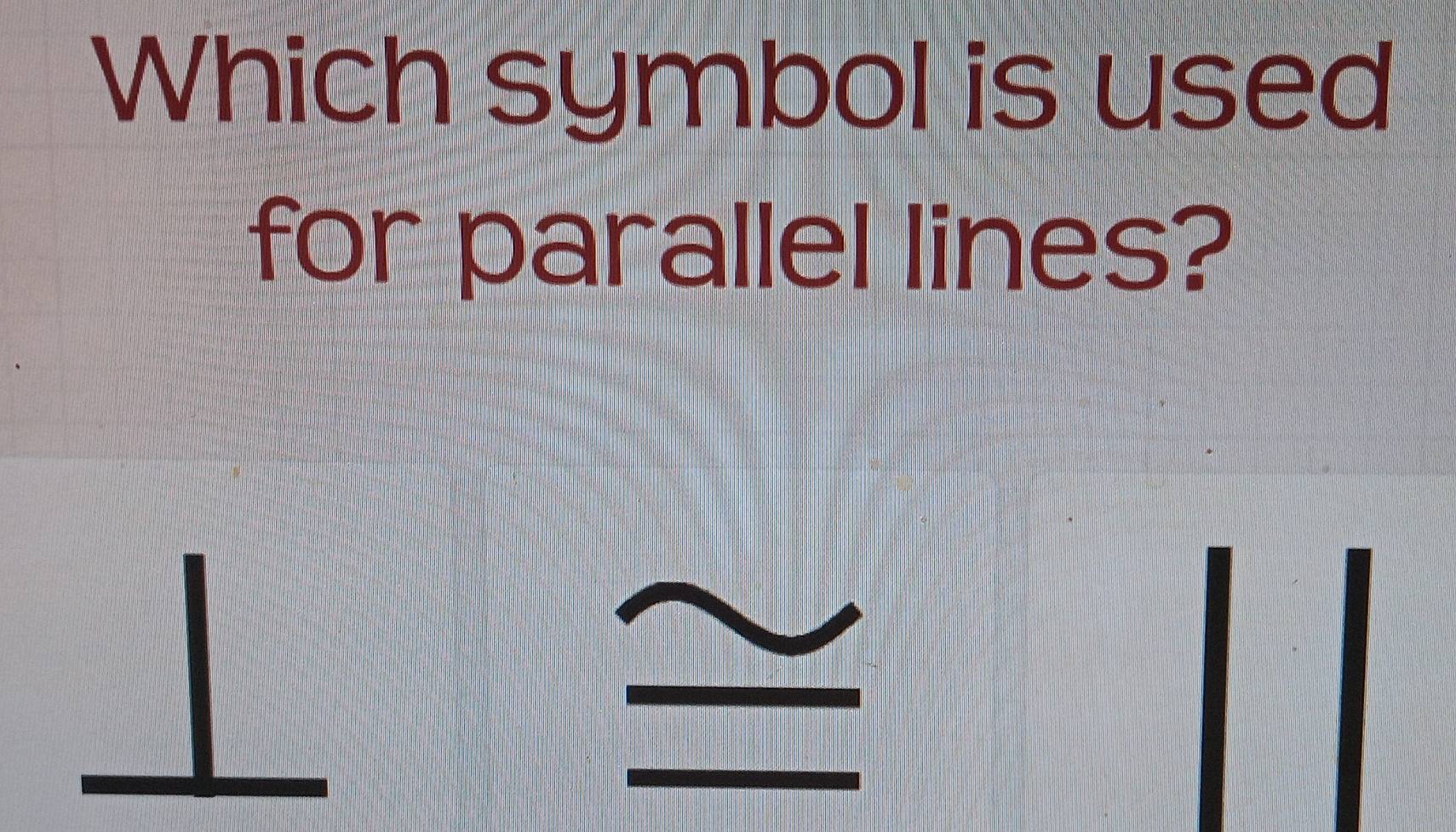 Which symbol is used 
for parallel lines?