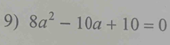 8a^2-10a+10=0