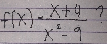 f(x)= (x+4)/x^2-9  7