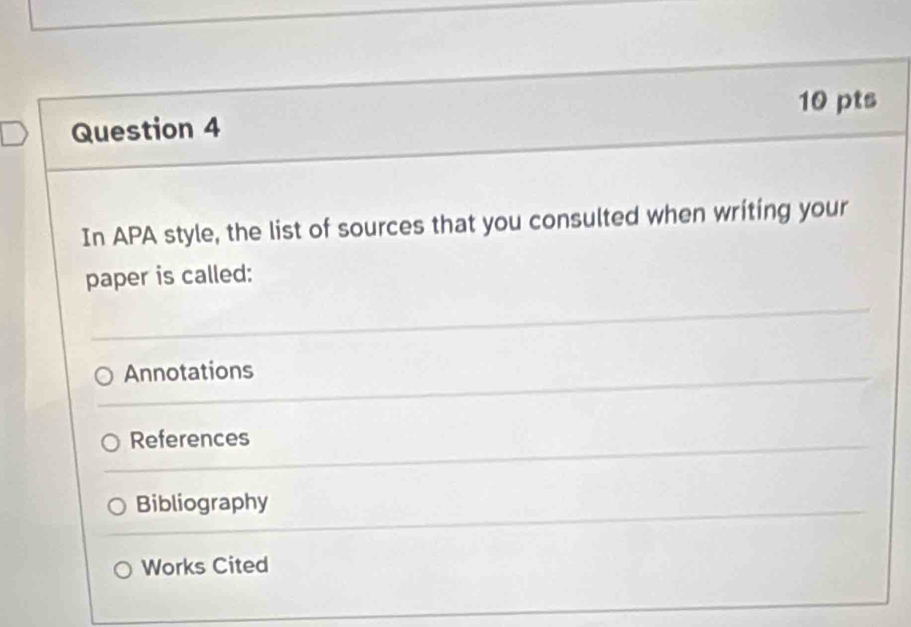 In APA style, the list of sources that you consulted when writing your
paper is called:
Annotations
References
Bibliography
Works Cited