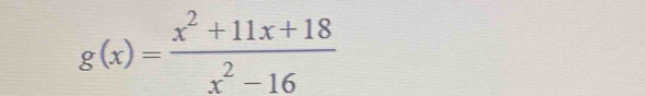 g(x)= (x^2+11x+18)/x^2-16 