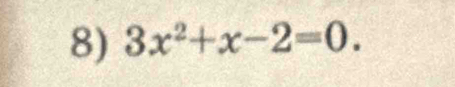 3x^2+x-2=0.