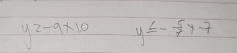 y2-9* 10 y≤ - 5/7 x-7