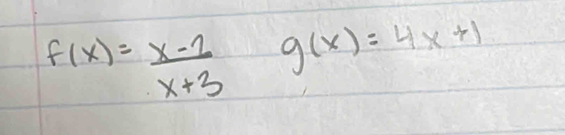 f(x)= (x-2)/x+3  g(x)=4x+1