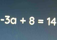 -3a+8=14