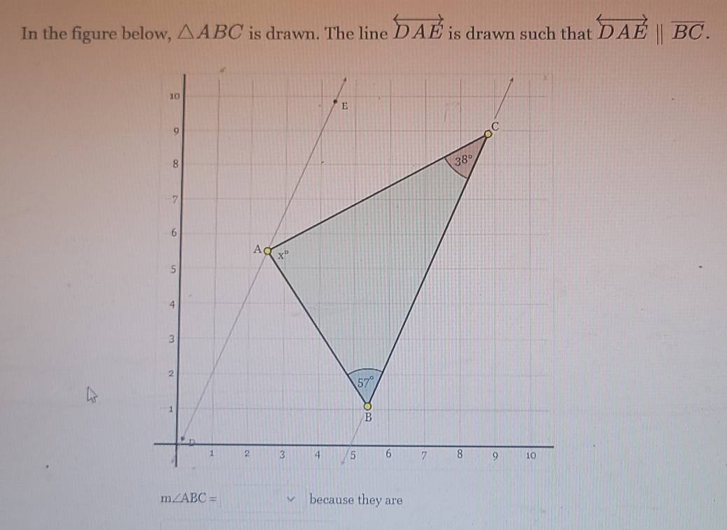 In the figure below, △ ABC is drawn. The line overleftrightarrow DAE is drawn such that overleftrightarrow DAE||vector BC.
m∠ ABC=□ because they are