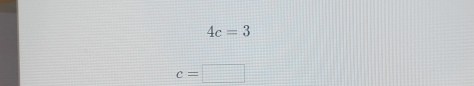 4c=3
c=□