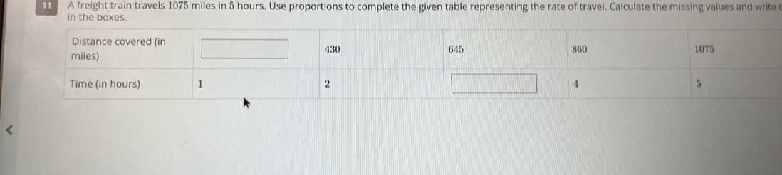 A freight train travels 1075 miles in 5 hours. Use proportions to complete the given table representing the rate of travel. Calculate the missing values and write t