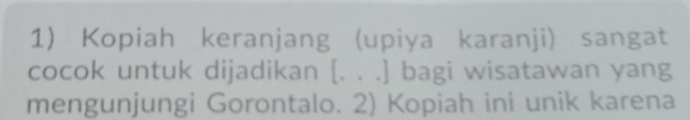 Kopiah keranjang (upiya karanji) sangat 
cocok untuk dijadikan [. . .] bagi wisatawan yang 
mengunjungi Gorontalo. 2) Kopiah ini unik karena