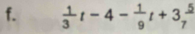  1/3 t-4- 1/9 t+3 5/7 