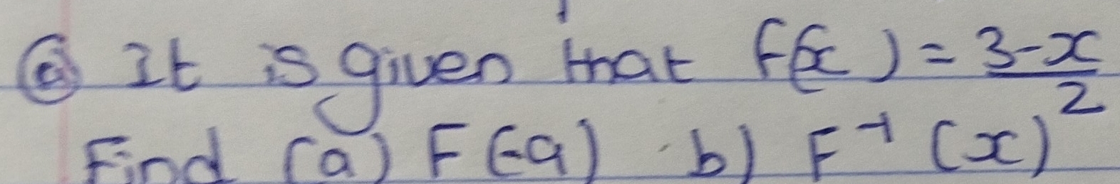 ⑥ It is given that 
Find (a)F(-a)b)
f^(-1)(x)= (3-x)/2 