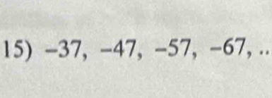 -37, −47, −57, −67, ..