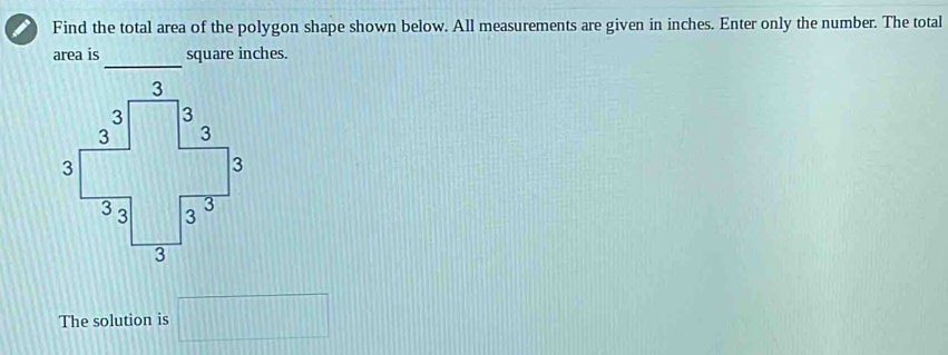 Find the total area of the polygon shape shown below. All measurements are given in inches. Enter only the number. The total 
area is square inches. 
The solution is □