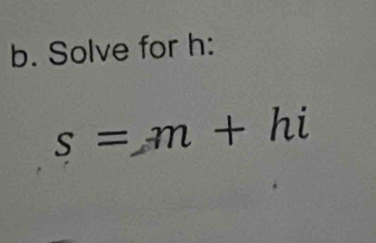 Solve for h :
s=m+hi