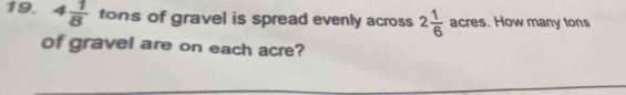 4 1/8  tons of gravel is spread evenly across 2 1/6  acres. How many tons 
of gravel are on each acre?