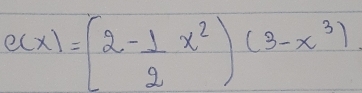 c(x)=(2- 1/2 x^2)(3-x^3)