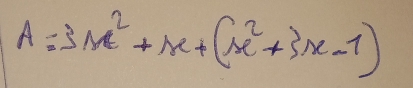 A=3m^2+x+(m^2+3x-1)