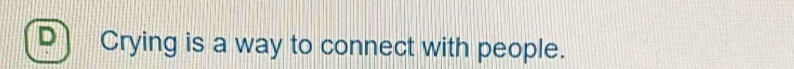Crying is a way to connect with people.