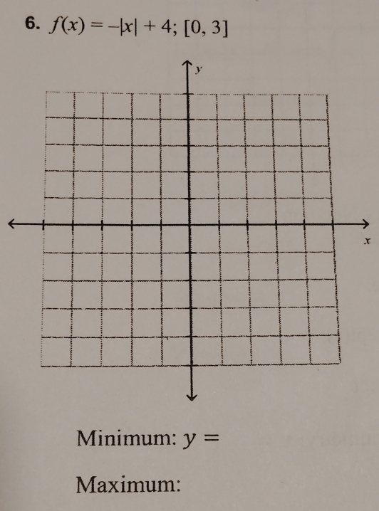 f(x)=-|x|+4; [0,3]
x
Minimum: y=
Maximum: