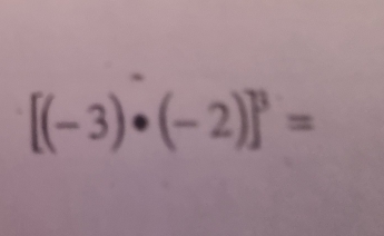 [(-3)· (-2)]^3=