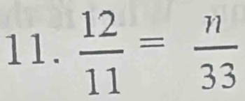  12/11 = n/33 