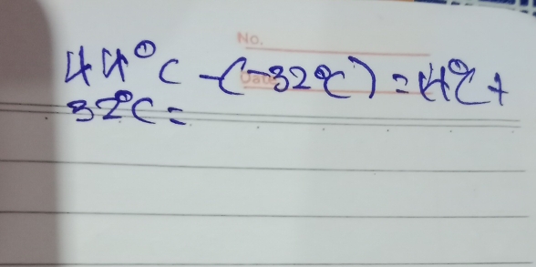 44°C-(-32°C)=14°C+
32°C=