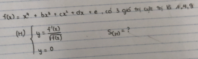 f(x)=x^4+bx^3+cx^2+dx+e .cos 3 giō tri cure trì 1è ¢. 4, g 
(H) beginarrayl y= f'(x)/f(x)  y=0endarray.
S_(H)= ?