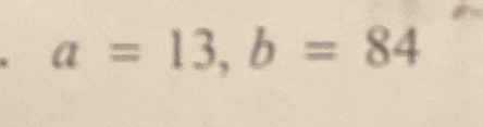 a=13, b=84