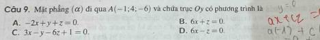 Mặt phẳng (α) đi qua A(-1;4;-6) và chứa trục Oy có phương trình là
A. -2x+y+z=0.
B. 6x+z=0.
C. 3x-y-6z+1=0.
D. 6x-z=0.