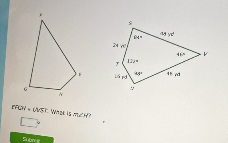 EFGH = UVST. What is m∠ H
□°
Submit