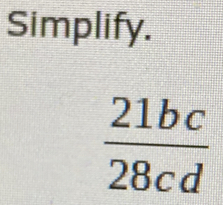 Simplify.
 21bc/28cd 