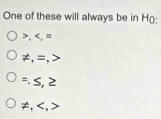 One of these will always be in H (:
, , =
≠, =,
= S, 2
≠, ,