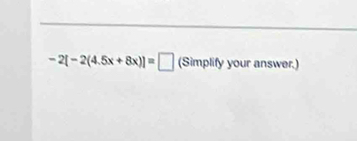 -2[-2(4.5x+8x)]=□ (Simplifyyouranswer.)