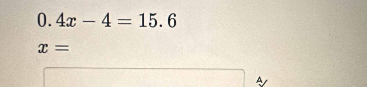 0.4x-4=15.6
x=
A