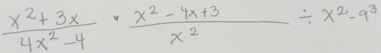  (x^2+3x)/4x^2-4 ·  (x^2-4x+3)/x^2 / x^2-9^3