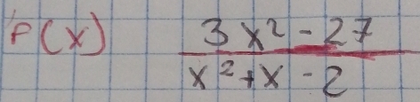 F(x)  (3x^2-27)/x^2+x-2 