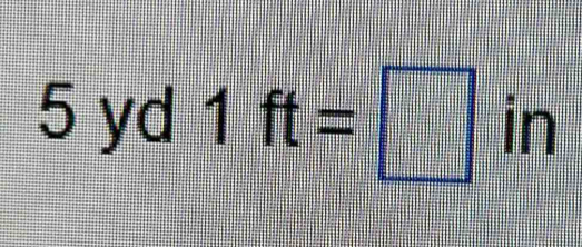 5 yd 1ft=□ in