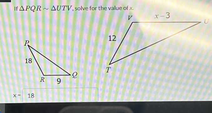 If △ PQRsim △ UTV
x= 18
