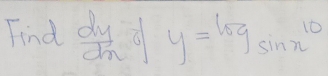 Find  dy/dx =1 y=log _sin n10