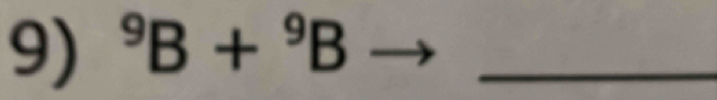 ^9B+^9B _