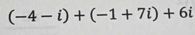 (-4-i)+(-1+7i)+6i