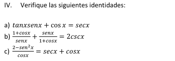 Verifique las siguientes identidades:
a) t tan xsenx+cos x=sec x
b)  (1+cos x)/sen x + sen x/1+cos x =2csc x
c)  (2-sen^2x)/cos x =sec x+cos x