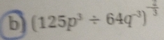 (125p^3/ 64q^(-3))^- 2/3 