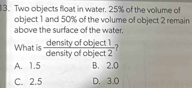 Solved: Two objects float in water. 25% of the volume of object 1 and ...