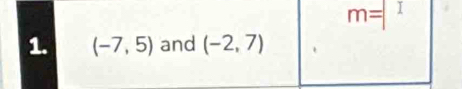 m=□
1. (-7,5) and (-2,7)