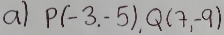 al P(-3,-5), Q(7,-9)