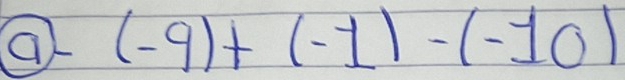 ( (-9)+(-1)-(-10)