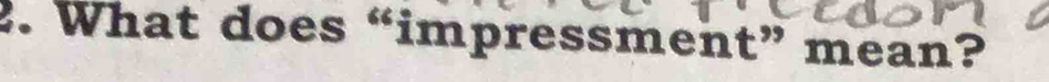 What does “impressment” mean?