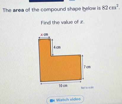 The area of the compound shape helow is 82cm^2. 
Find the value of x. 
Watch video